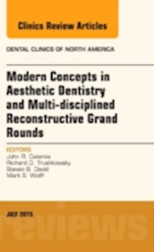 Modern Concepts in Aesthetic Dentistry and Multi-disciplined Reconstructive Grand Rounds, An Issue of Dental Clinics of North America