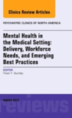 Mental Health in the Medical Setting: Delivery, Workforce Needs, and Emerging Best Practices, An Issue of Psychiatric Clinics of North America