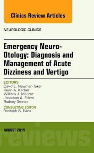 Emergency Neuro-Otology: Diagnosis and Management of Acute Dizziness and Vertigo, An Issue of Neurologic Clinics