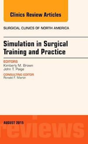 Simulation in Surgical Training and Practice, An Issue of Surgical Clinics