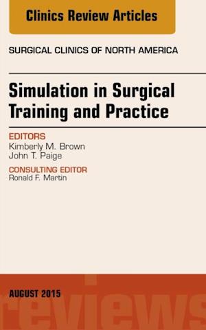 Simulation in Surgical Training and Practice, An Issue of Surgical Clinics