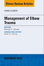 Management of Elbow Trauma, An Issue of Hand Clinics 31-4