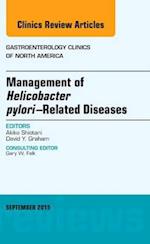 Management of Helicobacter pylori-Related Diseases, An Issue of Gastroenterology Clinics of North America