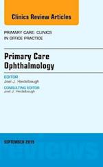 Primary Care Ophthalmology, An Issue of Primary Care: Clinics in Office Practice