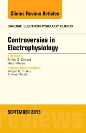 Controversies in Electrophysiology, An Issue of the Cardiac Electrophysiology Clinics