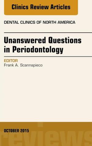 Unanswered Questions in Periodontology, An Issue of Dental Clinics of North America