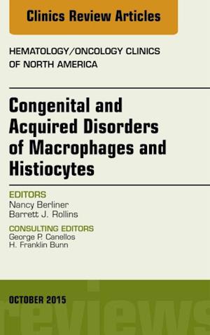Congenital and Acquired Disorders of Macrophages and Histiocytes, An Issue of Hematology/Oncology Clinics of North America