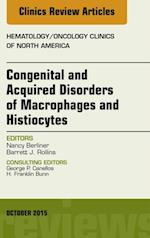 Congenital and Acquired Disorders of Macrophages and Histiocytes, An Issue of Hematology/Oncology Clinics of North America