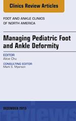 Managing Pediatric Foot and Ankle Deformity, An issue of Foot and Ankle Clinics of North America