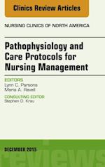 Pathophysiology and Care Protocols for Nursing Management, An Issue of Nursing Clinics