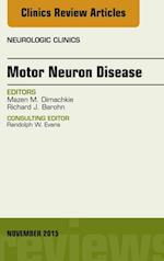 Motor Neuron Disease, An Issue of Neurologic Clinics