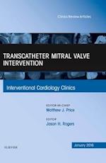 Transcatheter Mitral Valve Intervention, An Issue of Interventional Cardiology Clinics