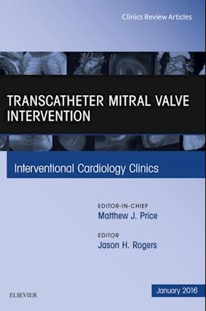 Transcatheter Mitral Valve Intervention, An Issue of Interventional Cardiology Clinics