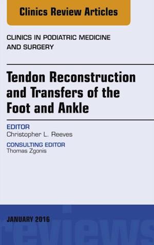 Tendon Repairs and Transfers for the Foot and Ankle, An Issue of Clinics in Podiatric Medicine & Surgery