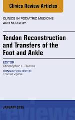 Tendon Repairs and Transfers for the Foot and Ankle, An Issue of Clinics in Podiatric Medicine & Surgery
