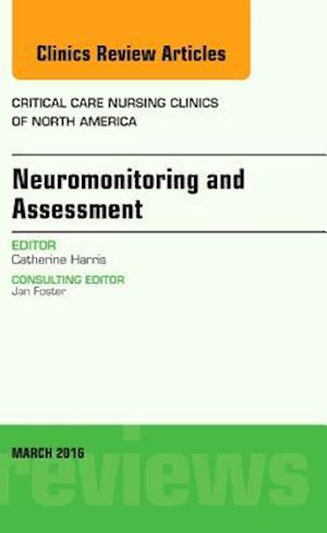 Neuromonitoring and Assessment, An Issue of Critical Care Nursing Clinics of North America