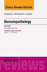 Hematopathology, An Issue of Surgical Pathology Clinics