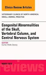 Congenital Abnormalities of the Skull, Vertebral Column, and Central Nervous System, An Issue of Veterinary Clinics of North America: Small Animal Practice