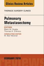 Pulmonary Metastasectomy, An Issue of Thoracic Surgery Clinics of North America
