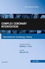 Complex Coronary Intervention, An Issue of Interventional Cardiology Clinics