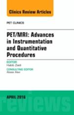 PET/MRI: Advances in Instrumentation and Quantitative Procedures, An Issue of PET Clinics