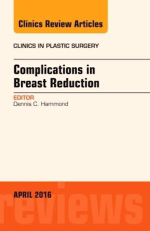 Complications in Breast Reduction, An Issue of Clinics in Plastic Surgery