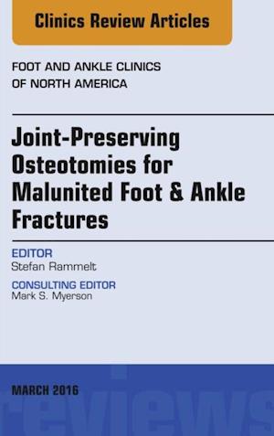 Joint-Preserving Osteotomies for Malunited Foot & Ankle Fractures, An Issue of Foot and Ankle Clinics of North America