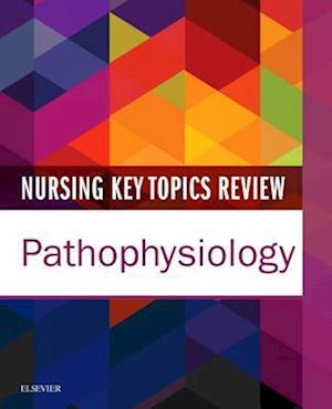 Nursing Key Topics Review: Pathophysiology