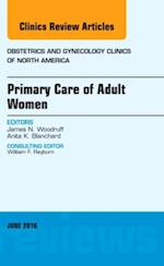 Primary Care of Adult Women, An Issue of Obstetrics and Gynecology Clinics of North America