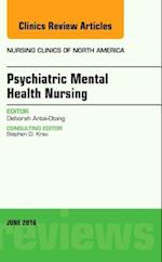 Psychiatric Mental Health Nursing, An Issue of Nursing Clinics of North America