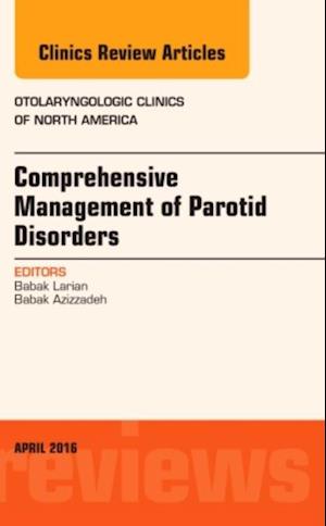 Comprehensive Management of Parotid Disorders, An Issue of Otolaryngologic Clinics of North America