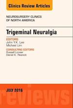 Trigeminal Neuralgia, An Issue of Neurosurgery Clinics of North America