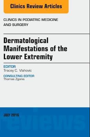 Dermatologic Manifestations of the Lower Extremity, An Issue of Clinics in Podiatric Medicine and Surgery