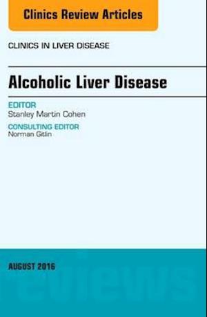 Alcoholic Liver Disease, An Issue of Clinics in Liver Disease