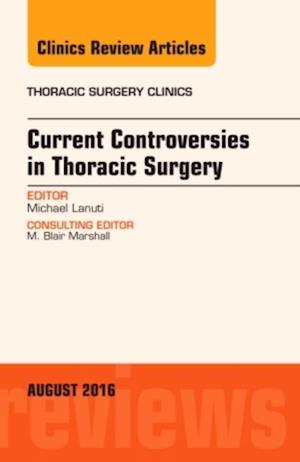 Current Controversies in Thoracic Surgery, An Issue of Thoracic Surgery Clinics of North America, E-Book