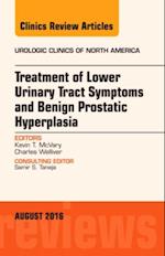 Treatment of Lower Urinary Tract Symptoms and Benign Prostatic Hyperplasia: Current methods, outcomes, and controversies, An Issue of Urologic Clinics of North America, E-Book