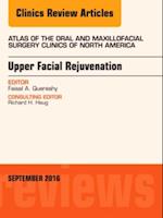Upper Facial Rejuvenation, An Issue of Atlas of the Oral and Maxillofacial Surgery Clinics of North America