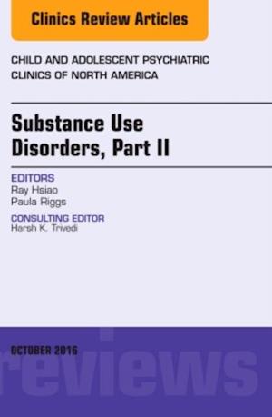 Substance Use Disorders: Part II, An Issue of Child and Adolescent Psychiatric Clinics of North America