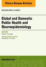 Global and Domestic Public Health and Neuroepidemiology, An Issue of the Neurologic Clinics