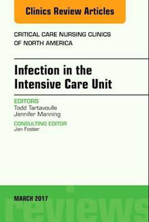 Infection in the Intensive Care Unit, An Issue of Critical Care Nursing Clinics of North America