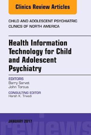 Health Information Technology for Child and Adolescent Psychiatry, An Issue of Child and Adolescent Psychiatric Clinics of North America