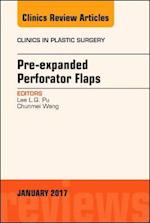 Pre-Expanded Perforator Flaps, An Issue of Clinics in Plastic Surgery