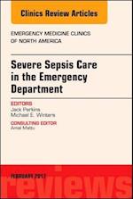 Severe Sepsis Care in the Emergency Department, An Issue of Emergency Medicine Clinics of North America