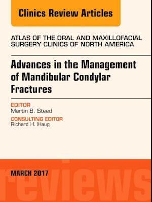 Advances in the Management of Mandibular Condylar Fractures, An Issue of Atlas of the Oral & Maxillofacial Surgery