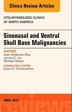 Sinonasal and Ventral Skull Base Malignancies, An Issue of Otolaryngologic Clinics of North America