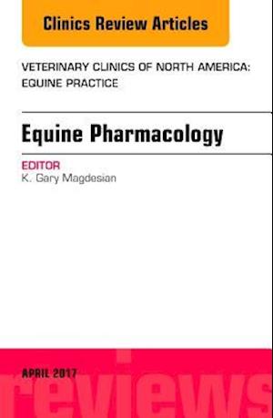 Equine Pharmacology, An Issue of Veterinary Clinics of North America: Equine Practice