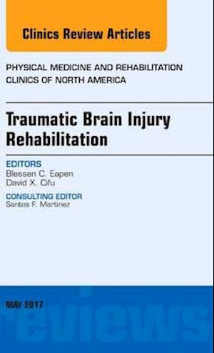 Traumatic Brain Injury Rehabilitation, An Issue of Physical Medicine and Rehabilitation Clinics of North America