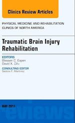 Traumatic Brain Injury Rehabilitation, An Issue of Physical Medicine and Rehabilitation Clinics of North America