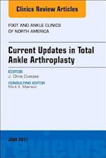 Current Updates in Total Ankle Arthroplasty, An Issue of Foot and Ankle Clinics of North America