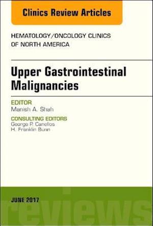 Upper Gastrointestinal Malignancies, An Issue of Hematology/Oncology Clinics of North America